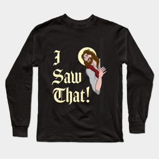 Funny Jesus Quote - I Saw That - Whatcha doing T-Design Long Sleeve T-Shirt